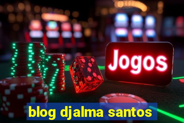 blog djalma santos